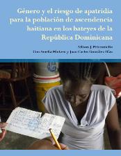 Portada de Género y el riesgo de apatridia para la población de ascendencia haitiana en los bateyes de la República Dominicana