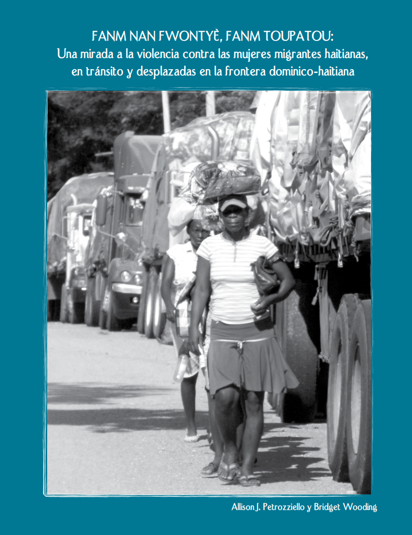 Portada de Fanm nan fwontyè, Fanm toupatou: Una mirada a la violencia contra las mujeres migrantes haitianas en tránsito y desplazadas.